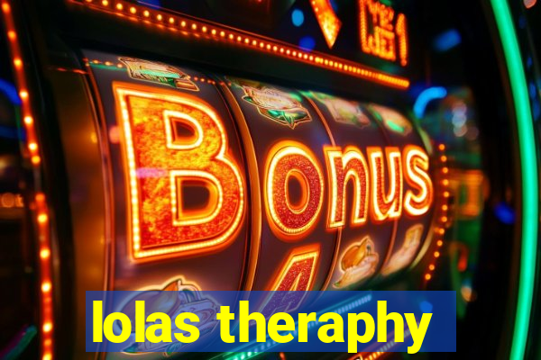 lolas theraphy