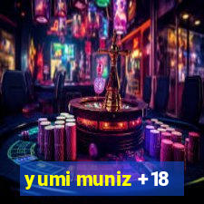 yumi muniz +18