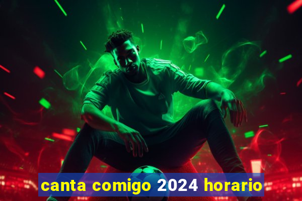 canta comigo 2024 horario