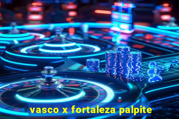 vasco x fortaleza palpite