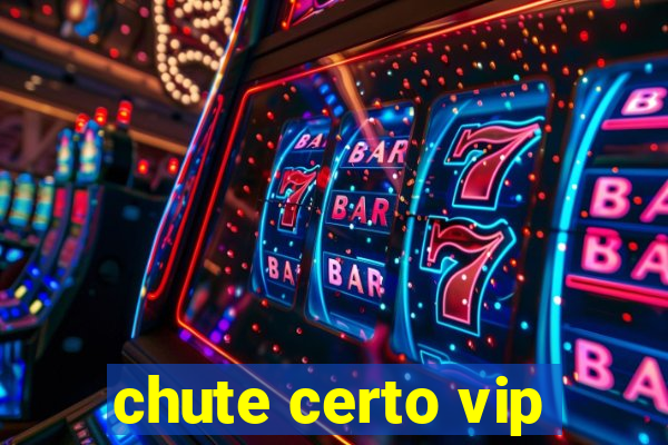 chute certo vip