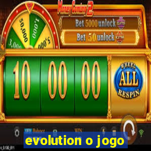 evolution o jogo