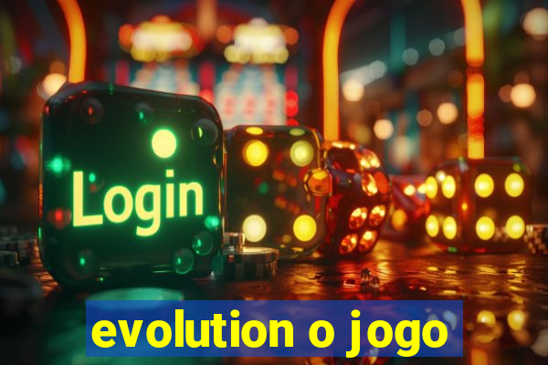 evolution o jogo