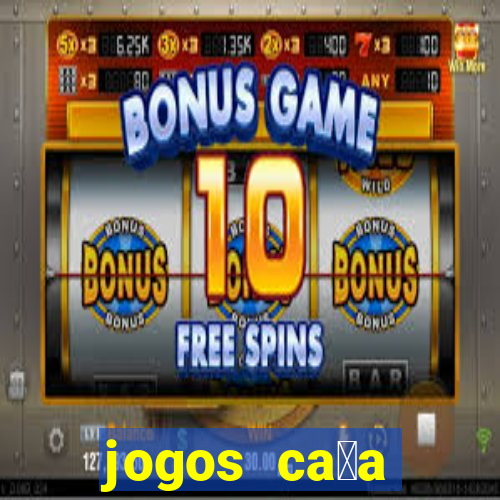 jogos ca莽a n铆queis que paga dinheiro real