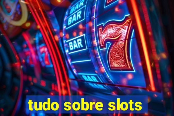 tudo sobre slots