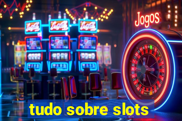 tudo sobre slots