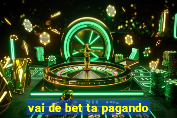 vai de bet ta pagando