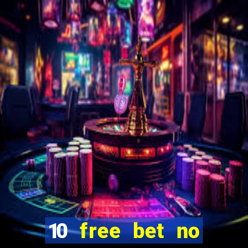 10 free bet no deposit casino