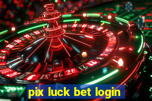 pix luck bet login