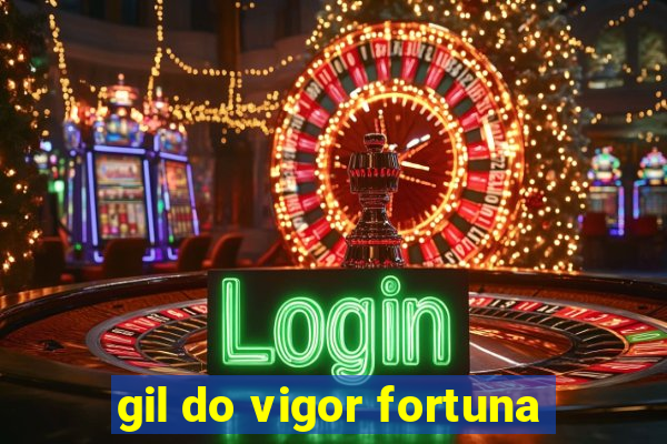 gil do vigor fortuna