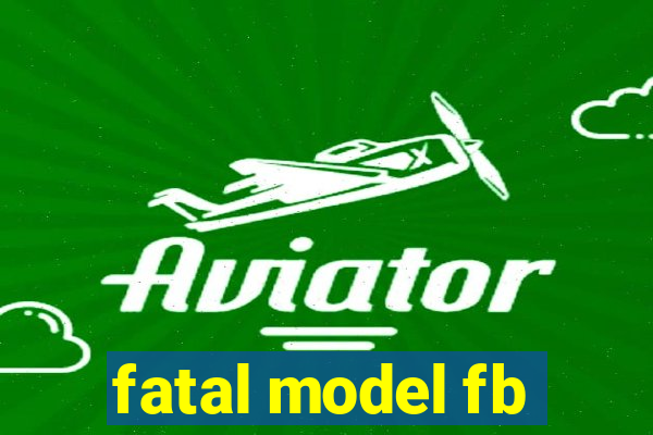 fatal model fb