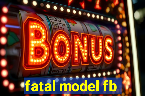 fatal model fb