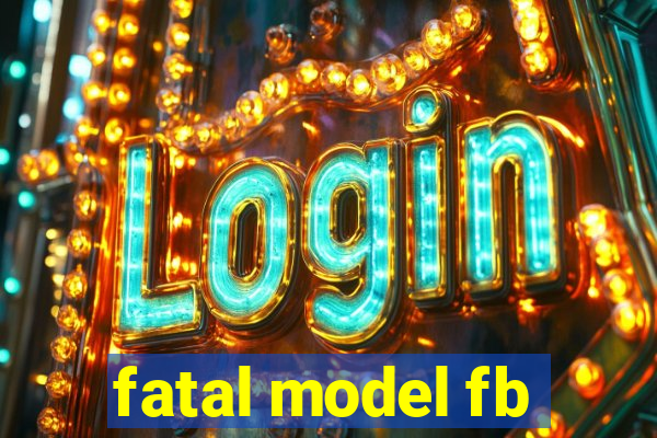 fatal model fb