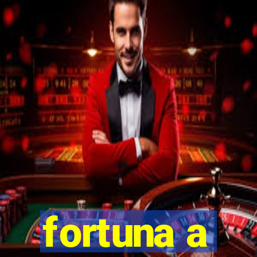 fortuna a