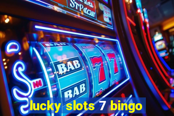 lucky slots 7 bingo