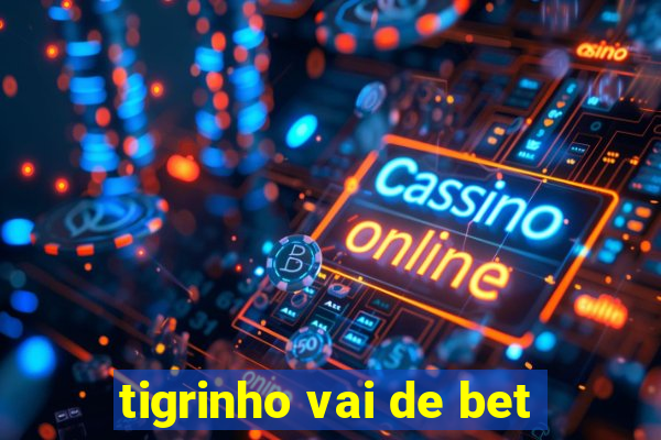 tigrinho vai de bet