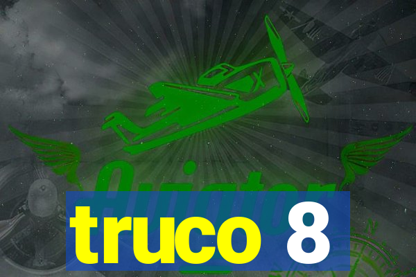 truco 8