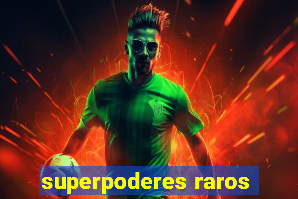 superpoderes raros