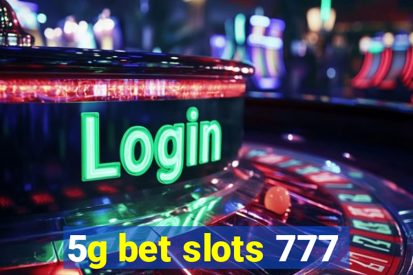 5g bet slots 777