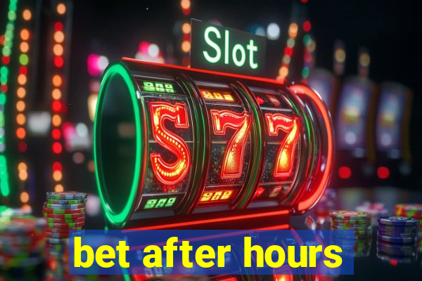 bet after hours