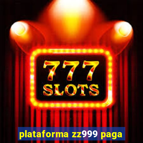 plataforma zz999 paga