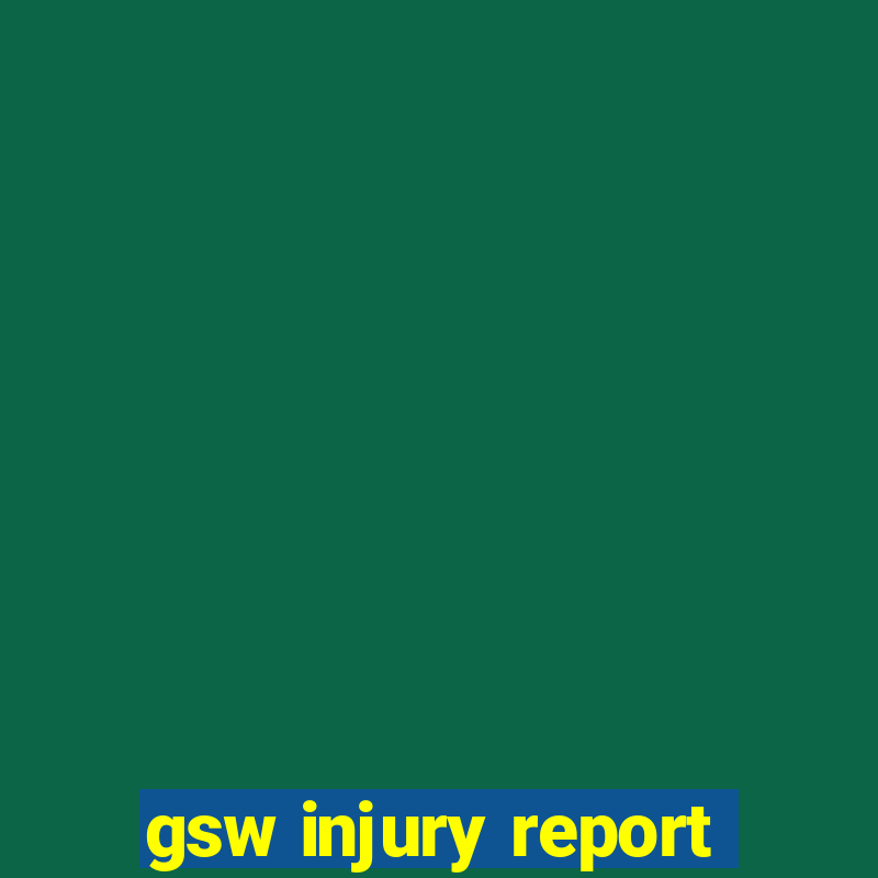 gsw injury report