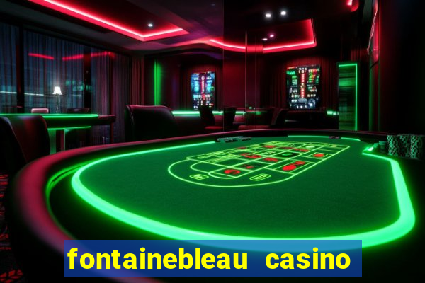 fontainebleau casino las vegas