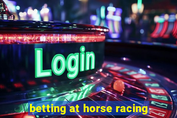 betting at horse racing