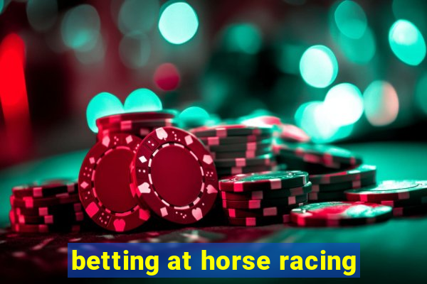 betting at horse racing