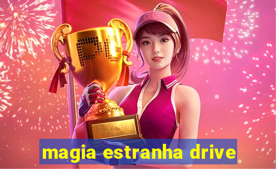 magia estranha drive