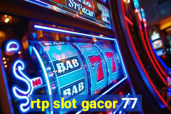 rtp slot gacor 77