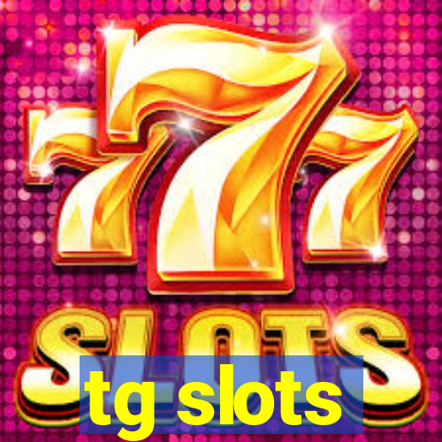 tg slots