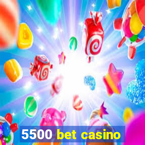 5500 bet casino