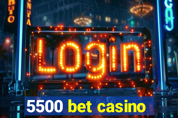 5500 bet casino