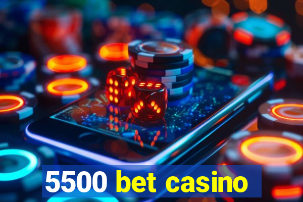 5500 bet casino