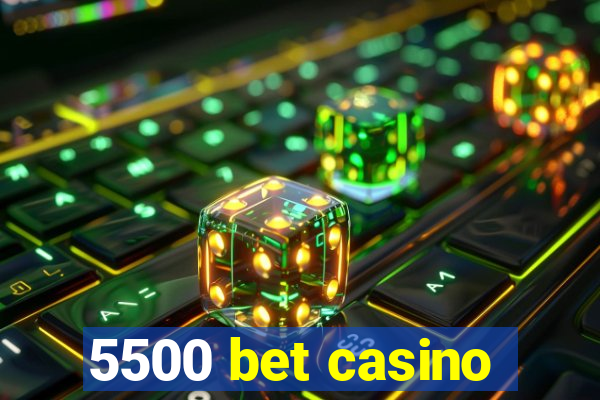 5500 bet casino