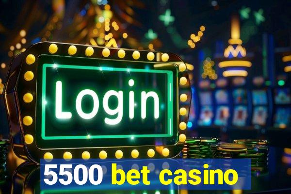 5500 bet casino