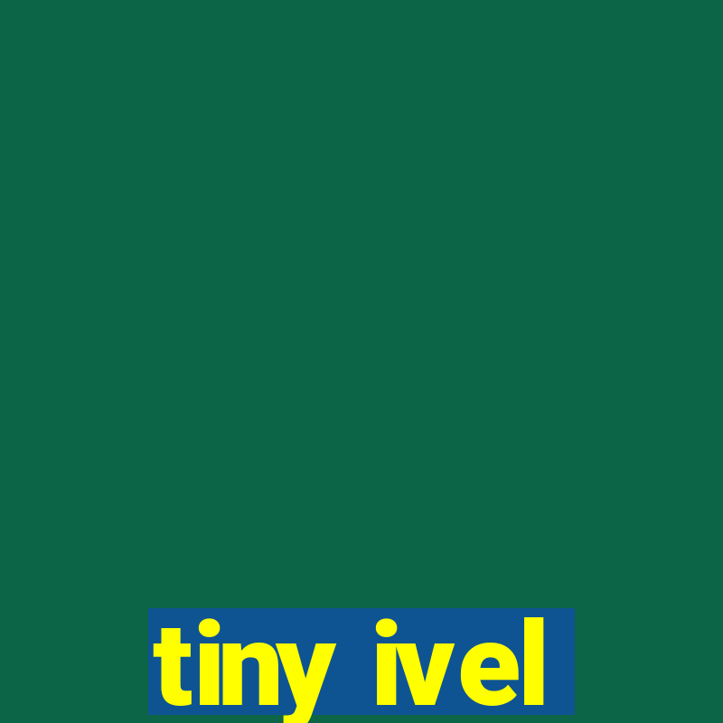 tiny ivel