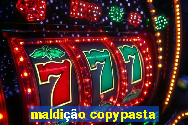 maldição copypasta