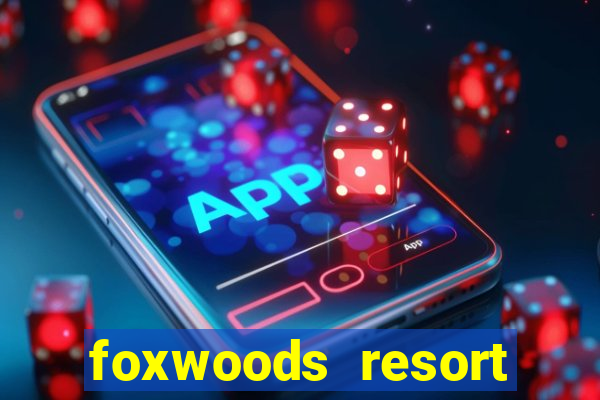 foxwoods resort casino hotel