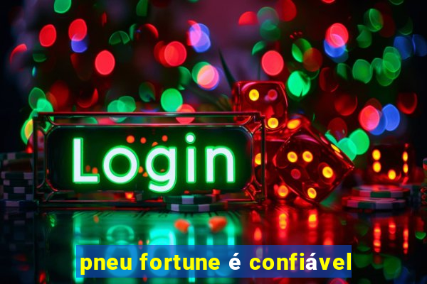 pneu fortune é confiável