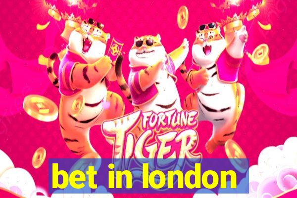 bet in london