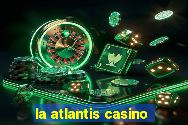 la atlantis casino