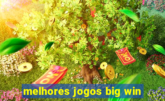 melhores jogos big win