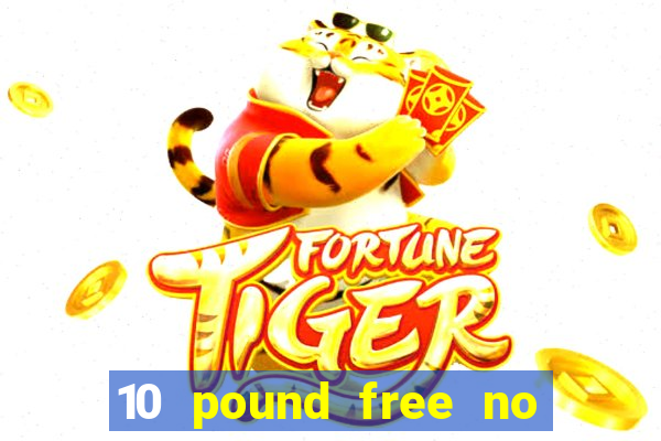 10 pound free no deposit casino bonus