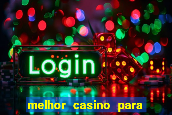 melhor casino para ganhar dinheiro