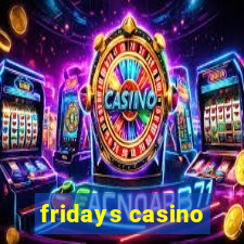 fridays casino