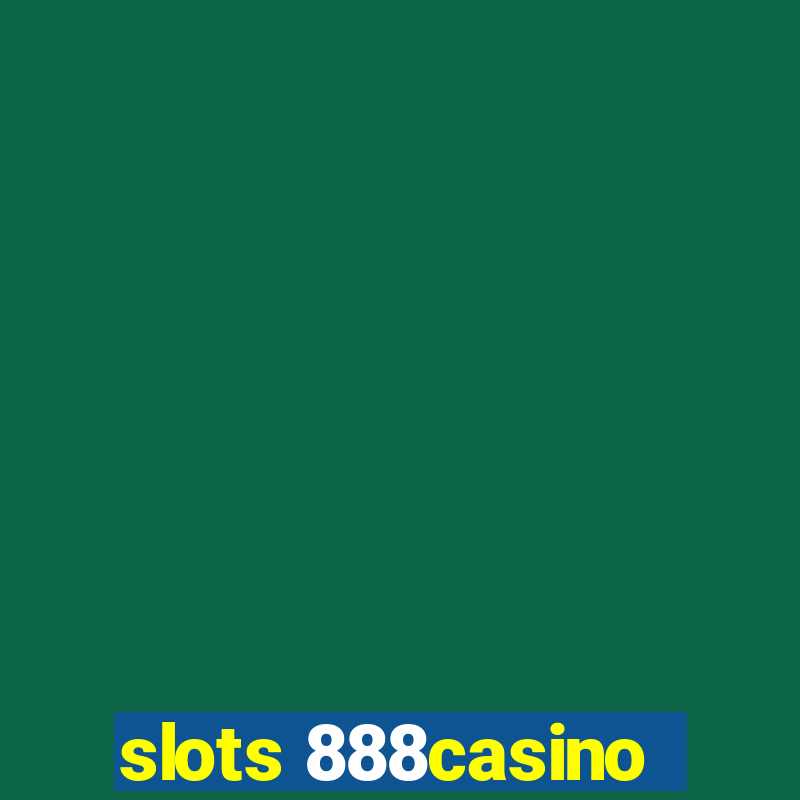 slots 888casino