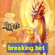 breaking bet