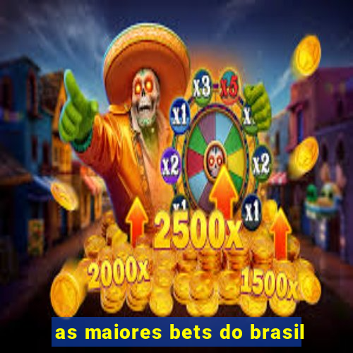 as maiores bets do brasil